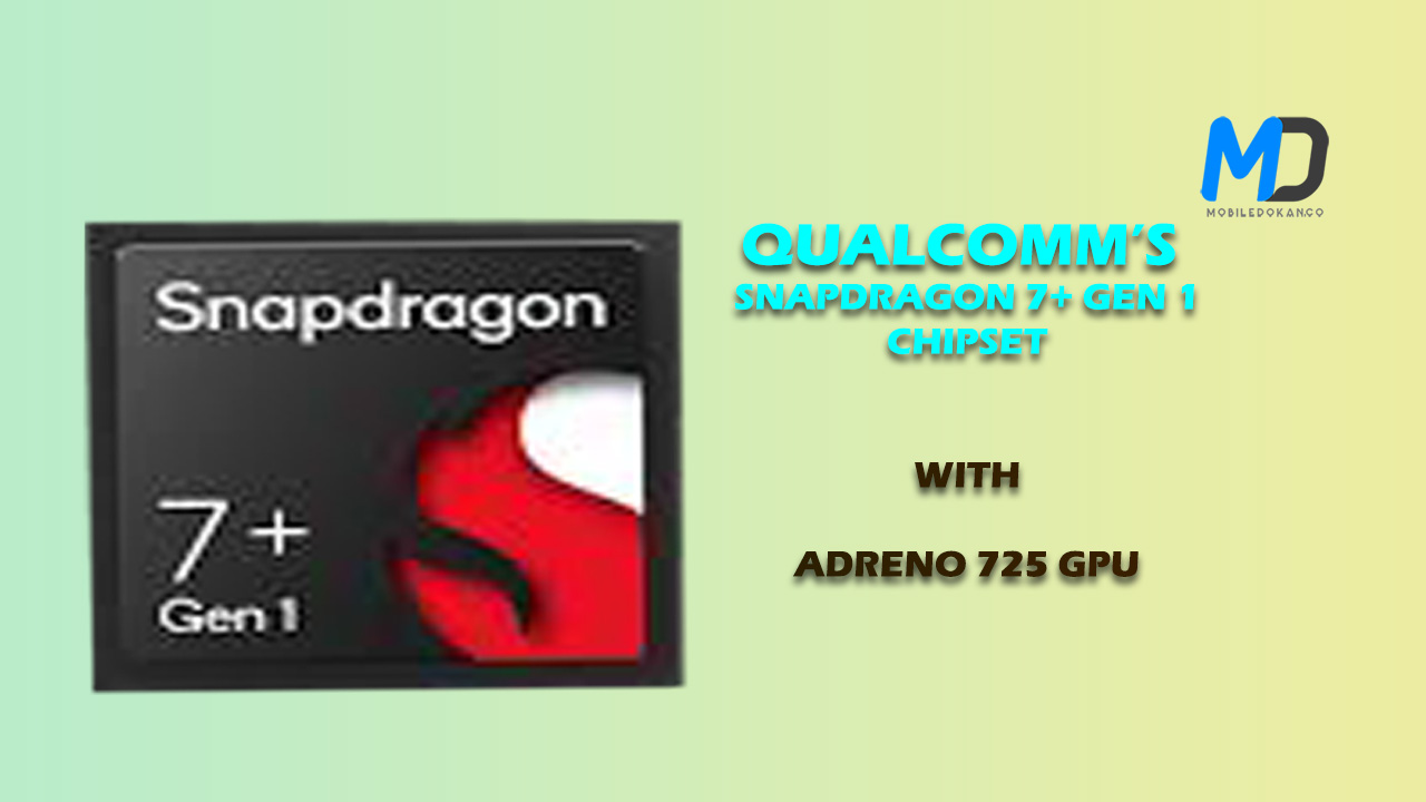 Qualcomm to launch Snapdragon 7+ Gen 1 chipset soon