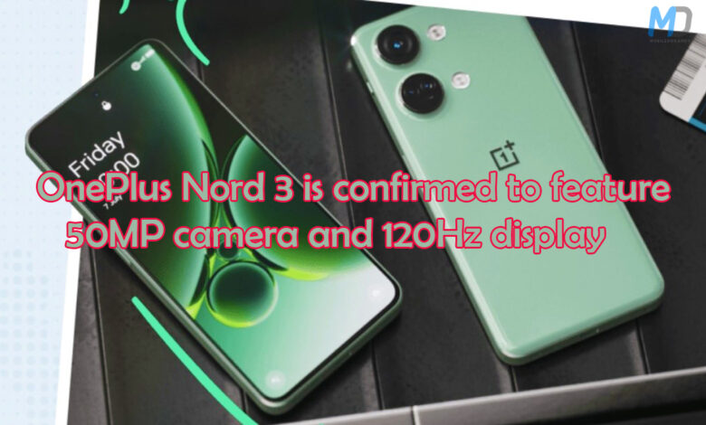 OnePlus Nord 3 coming with 50MP camera and 120Hz display